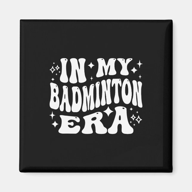 In My Dminton Era - Funny Shuttle  Magnet (Front)
