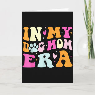 In my dog mum era cute dog mum card