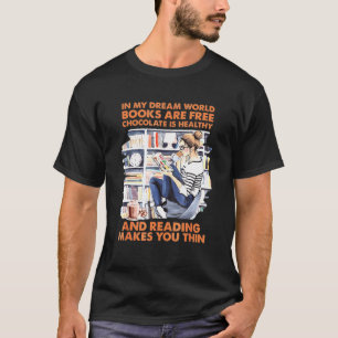 In My Dream World Books Are Free Chocolate Is Heal T-Shirt