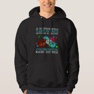 In My Dream World Yarn Is Free Chocolate Is Health Hoodie