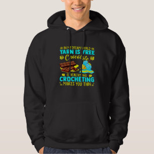 In My Dream World Yarn Is Free Chocolate Is Health Hoodie