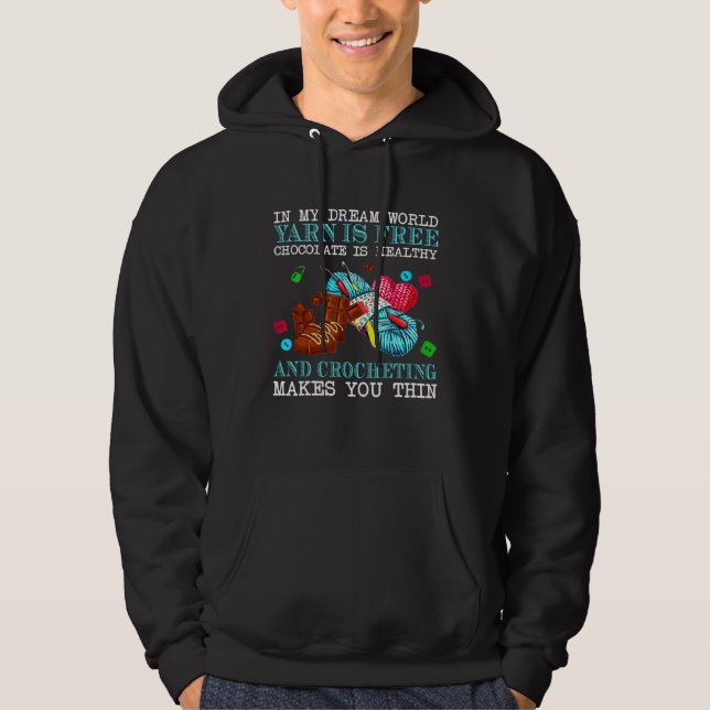 In My Dream World Yarn Is Free Chocolate Is Health Hoodie (Front)