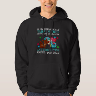In My Dream World Yarn Is Free Chocolate Is Health Hoodie