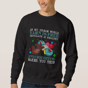 In My Dream World Yarn Is Free Sweatshirt