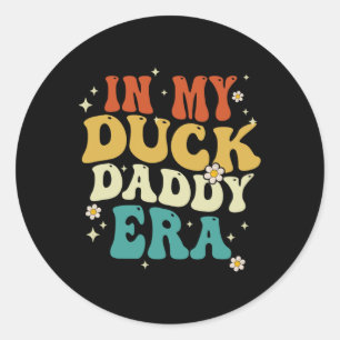 In My Duck Daddy Era Funny Duck Fathers Day  Classic Round Sticker