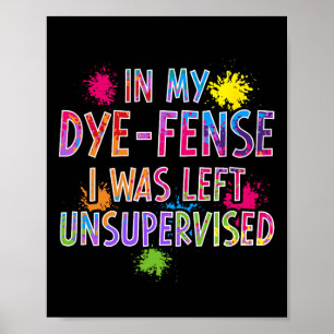 In My Dye-fense I Was Left Unsupervised Kids Easte Poster