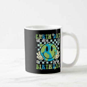 In My Earth Day Birthday Era Earth Day Is My Birth Coffee Mug