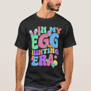 In My Egg Hunting Era Happy Easter Day T-Shirt