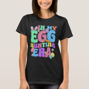 In My Egg Hunting Era Happy Easter Day T-Shirt