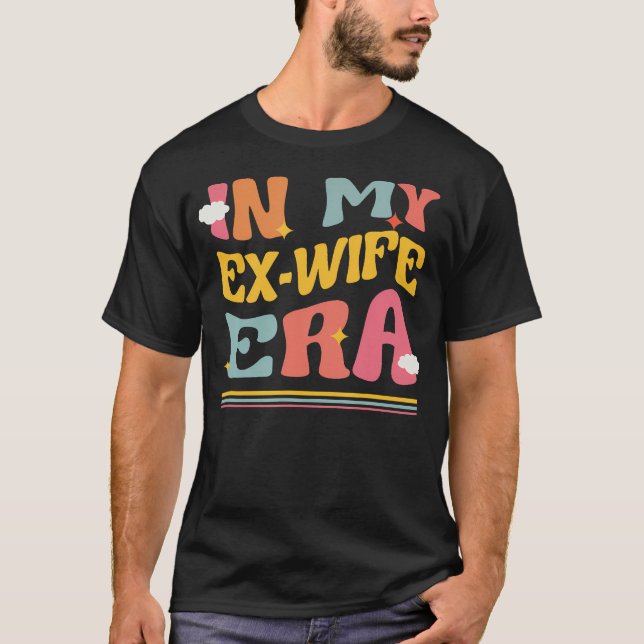 In My Ex Wife Era Funny Divorce Pun Groovy Break U T-Shirt (Front)