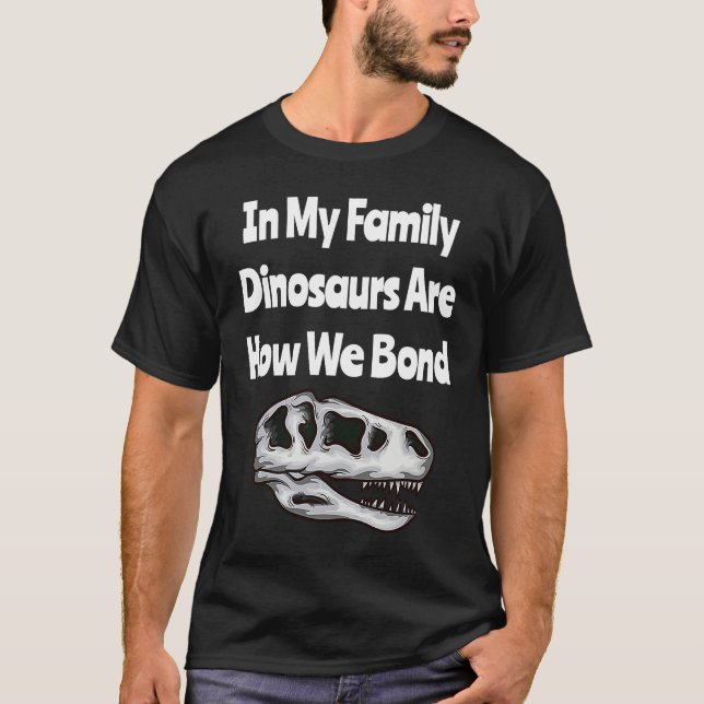 In My Family Dinosaurs Are How We Bond T-Shirt (Front)