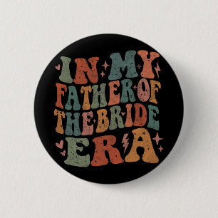 In My Father Of The Bride Era Wedding Marriage Bri 6 Cm Round Badge