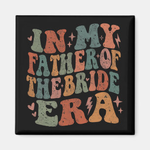 In My Father Of The Bride Era Wedding Marriage Bri Magnet