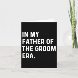 In My Father Of The Groom Era - Wedding Bachelor Card