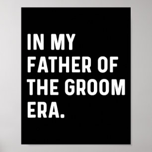In My Father Of The Groom Era - Wedding Bachelor Poster
