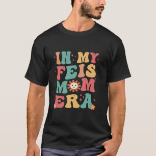 In My Feis Mom Era Funny Feis Mom Irish Dance Moth T-Shirt