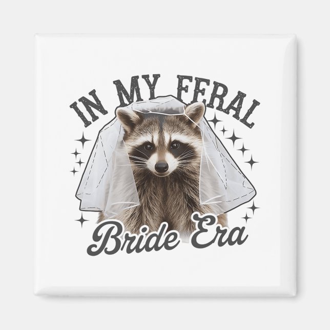 In My Feral Bride Era Racoon  Magnet (Front)