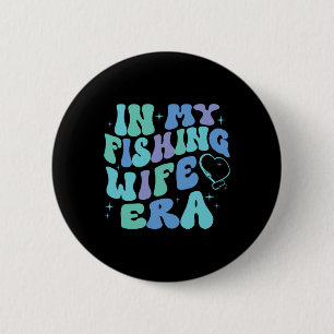 In My Fishing Wife Era Funny Fishing Lover Gift Fo 6 Cm Round Badge