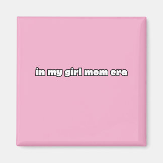 in my girl mom era magnet