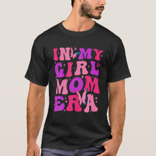 In My Girl Mum Era Groovy Mummy Mother s Day Mama  T-Shirt