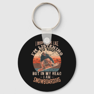 In My Head I Am Snowboarding Funny Key Ring