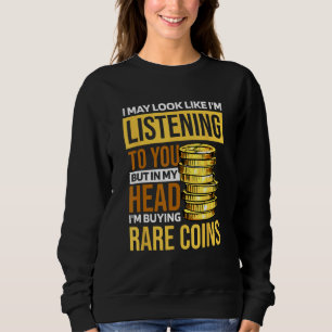 In My Head I M Buying Rare Coins Numismatist and C Sweatshirt