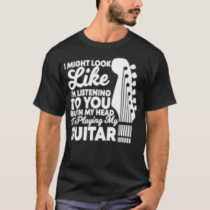 In my Head I'm playing Guitar, Funny Guitarist The T-Shirt