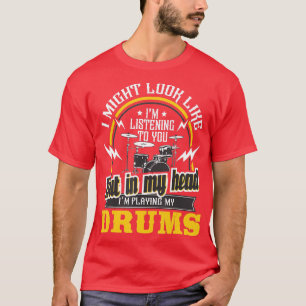 In My Head Im Playing My Drums Drummer Percussion T-Shirt