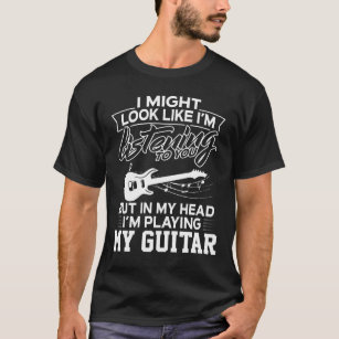 In My Head I'm Playing My Guitar T-Shirt