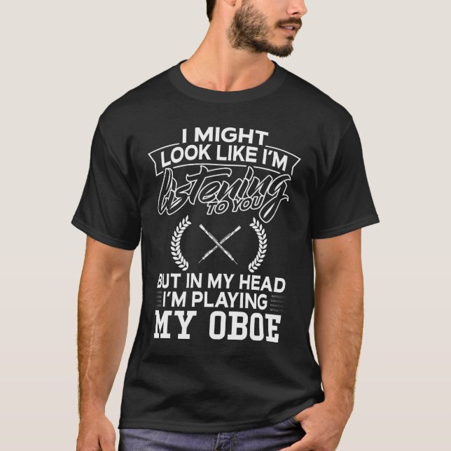 In My Head I'm Playing My Oboe T-Shirt (Front)