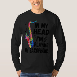 In My Head I'm Playing My Tie Dye Saxophone Saxo T-Shirt