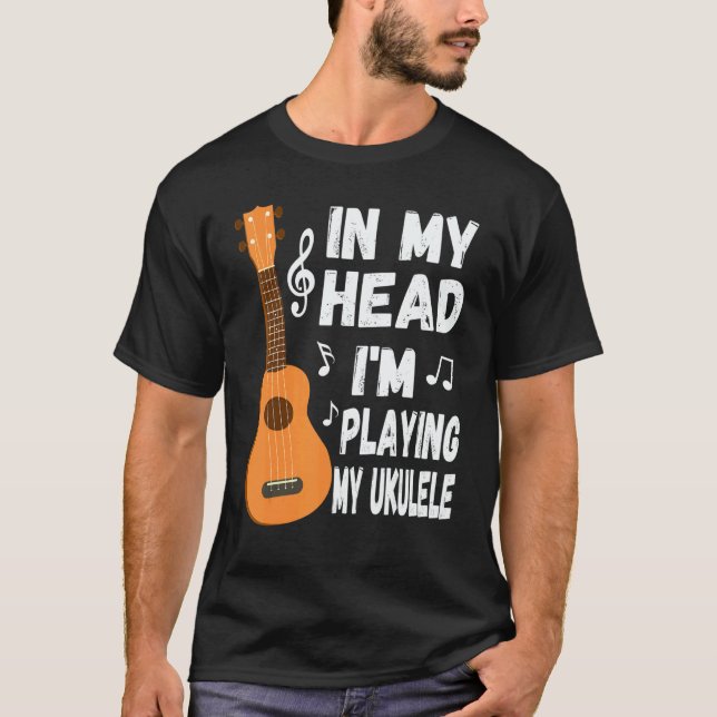 In My Head I'm Playing My Ukulele Musician & Ukule T-Shirt (Front)
