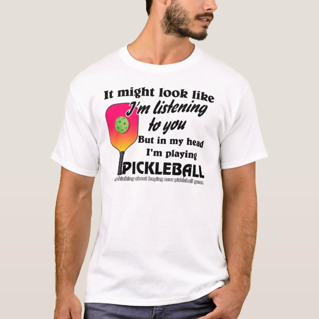 In My Head I'm Playing Pickleball Funny  T-Shirt (Front)