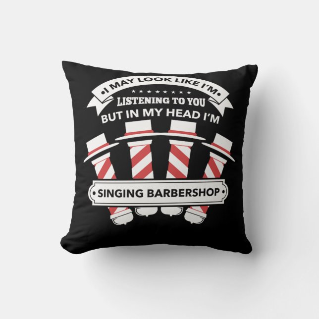 In My Head Im Singing Barbershop Quartet Gift Cushion (Front)