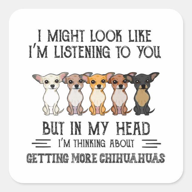 In My Head I'm Thinking About Getting Chihuahuas Square Sticker (Front)