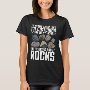 In My Head I'm Thinking About Rocks Geology Rock C T-Shirt