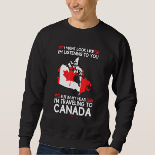 In My Head Im Travelling To Canada Canada Sweatshirt