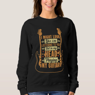 In My Head Playing My Guitar Guitar  Guitarist Sweatshirt