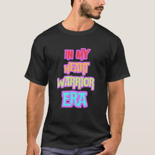 in My Heart Warrior Era - CHD, Open Heart Surgery T-Shirt