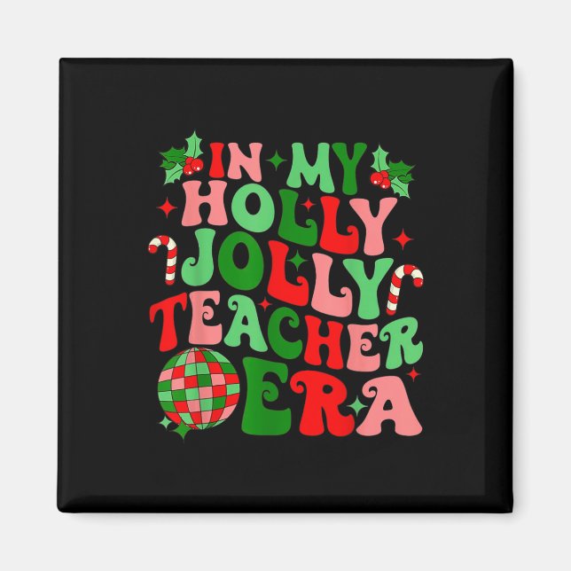 In My Holly Xmas Jolly Teacher Era Teacher Vibes C Magnet (Front)