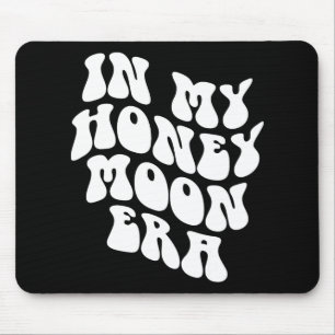 In My Honeymoon Era - Wedding New Bride Groom Mouse Pad