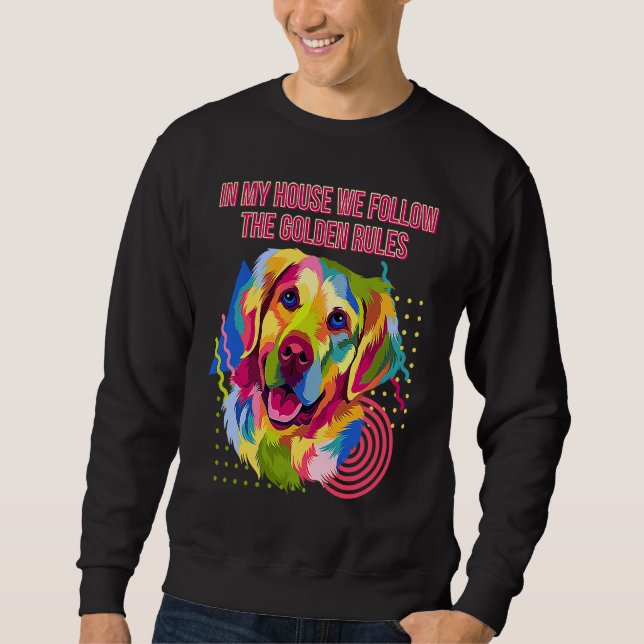 In My House We Follow Golden Rules Golden Retrieve Sweatshirt (Front)