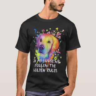 In My House We Follow Golden Rules Golden Retrieve T-Shirt