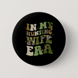 In My Hunting Wife Era Hunting Season For Wife 6 Cm Round Badge