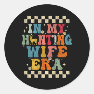 In My Hunting Wife Era Retro Groovy Gift Hunting Classic Round Sticker
