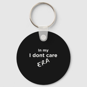 In My I Dont Care Era Key Ring