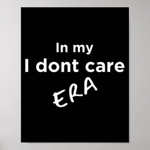 In My I Dont Care Era Poster