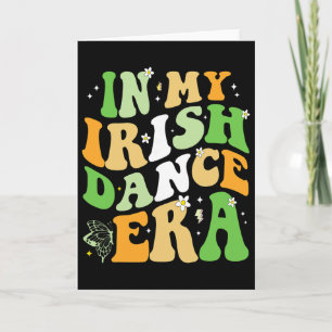 In My Irish Dance Era St Patricks Day Girls Women Card