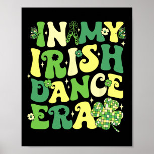 In My Irish Dance Era St Patricks Day Girls Women Poster