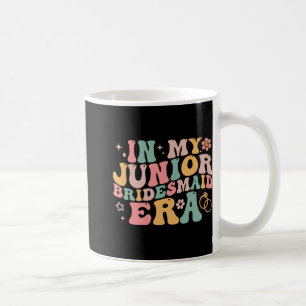 In My Junior Bridesmaid Era Groovy Bride Wedding E Coffee Mug